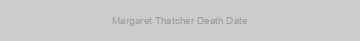 Margaret Thatcher Death Date